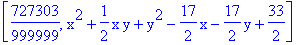 [727303/999999, x^2+1/2*x*y+y^2-17/2*x-17/2*y+33/2]